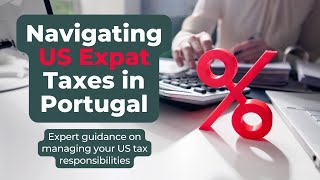 Navigating US Expat Taxes In Portugal  A Detailed Guide  QampA [upl. by Yelsha]