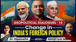 Change in Indias Foreign Policy  Geopolitical Dialogues 10  By Abhijeet Iyer Mitra [upl. by Jobe]