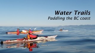 Water Trails  Kayaking the BC Coast  Why do You Paddle  HD [upl. by Anielram393]