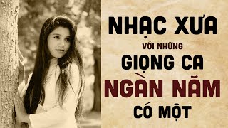 Nhạc Xưa VớI Những Giọng Ca Ngàn Năm Có Một  Nghe Siêu Cuốn [upl. by Laehctim688]