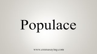 How To Say Populace [upl. by Monique]