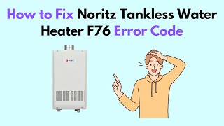 How to Fix Noritz Tankless Water Heater F76 Error Code [upl. by Plante]