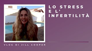 Jill Cooper Vlog Lo stress e linfertilità [upl. by Aubreir]