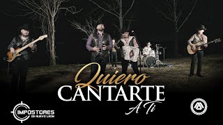 Impostores De Nuevo Leon  Quiero Cantarte A Ti Video Musical [upl. by Hitoshi]