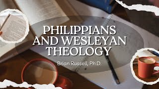 Philippians and Wesleyan Theology [upl. by Marchese]