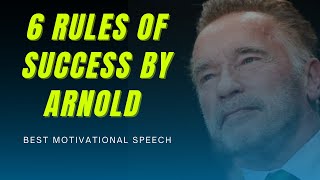 Arnold Schwarzenegger Motivation  6 Rules Of Success By Arnold  Best Motivational Video [upl. by Yramanna619]