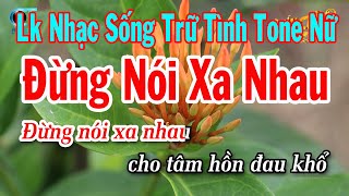 Karaoke Liên Khúc Nhạc Sống Tone Nữ  Đừng Nói Xa Nhau  Ngày Xưa Anh Nói [upl. by Eirehc957]