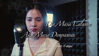 Dia Masa Lalumu Aku Masa Depanmu English Cover by Kristel Fulgar [upl. by Sirah399]