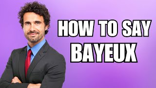 How To Pronounce Bayeux Correctly [upl. by Donelle]