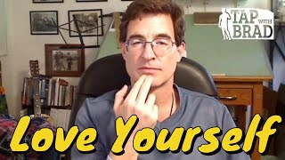 Love Yourself  Tapping with Brad Yates [upl. by Daniels]