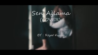 Badem  Sen Ağlama Cover  Reşat Kıran [upl. by Schroeder]