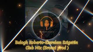 Balogh  Roberto Szerelem Szigetén Club Mix  Bronxi prod [upl. by Pippas]