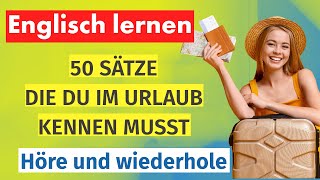 Englisch lernen 50 Sätze die du Im Urlaub kennen musst höre zu und übe bis es klappt [upl. by Jairia]