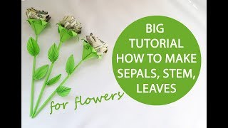 Big Tutorial How to make sepals stem leaves for flowers Origami DIY [upl. by Inahpit]