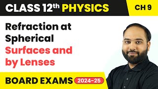 Refraction at Spherical Surfaces and by Lenses  Class 12 Physics Chapter 9  CBSE 202425 [upl. by Dnesnwot]