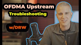 OFDMA Upstream Troubleshooting Continued wDRW [upl. by Suzanne209]