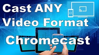 Cast Any Video Format To Chromecast [upl. by Retxab]