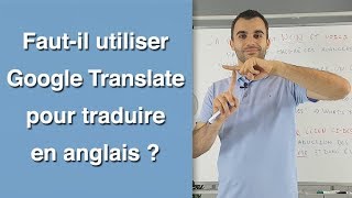 Faut il utiliser Google Translate pour traduire en anglais [upl. by Remmus254]