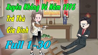 Full Tập 130 Xuyên Không Về Năm 1975 Làm Cô Gái Hư Hỏng Đập Lát Gia Đình Khoai Tây Review [upl. by Aimak586]