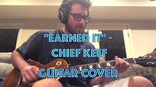 quotEarned Itquot  Chief Keef Guitar Cover [upl. by Ialocin]