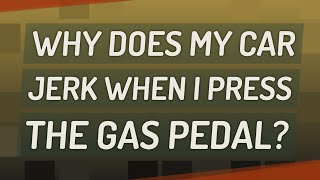 Why does my car jerk when I press the gas pedal [upl. by Stephenson]