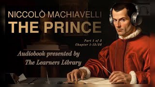 The Prince by Machiavelli Leadership Mastery  Part 1 Ch 11326 World Leader Endorsed Audiobook [upl. by Gathard]