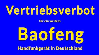 Vertriebsverbot für ein weiteres Baofeng Funkgerät in Deutschland [upl. by Ydolem]