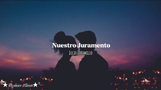 Nuestro Juramento  Julio Jaramillo  Letra [upl. by Aeet]