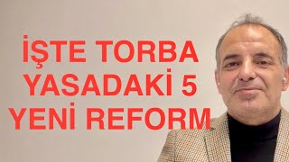 Ä°ÅžTE TORBA YASADAKÄ° 5 BÃœYÃœK REFORM ERKEN EMEKLÄ°LÄ°K EV KADININA PRÄ°M BAÄžKUR VE SÃœRPRÄ°ZLER [upl. by Lyrad566]