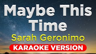 MAYBE THIS TIME  Sarah Geronimo HQ KARAOKE VERSION with lyrics [upl. by Gilbye945]