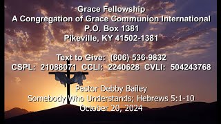 Grace Fellowship Pikeville KY Pastor Debby Bailey 102024 Somebody Who Understands Heb 5110 [upl. by Sparhawk]