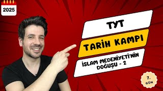 7 GÜN  İslam Medeniyetinin Doğuşu 2  TYT Kampı  2025 YKS [upl. by Nnayllek]