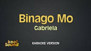 BINAGO MO  Gabriela  Karaoke Version  koolSound [upl. by Shaylynn]