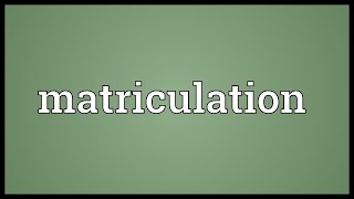 Matriculation Meaning [upl. by Nairadas320]