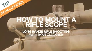 How to Mount a Rifle Scope  LongRange Rifle Shooting with Ryan Cleckner [upl. by Ettenrahc594]