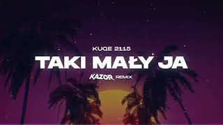 kuqe 2115  taki mały ja KAZOR Remix [upl. by Carla]