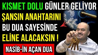 KISMET DOLU GÜNLER GELİYOR  ŞANSIN ANAHTARINI BU DUA SAYESİNDE ELİNE ALACAKSIN  NASİBİN AÇAN DUA [upl. by Adnilav]