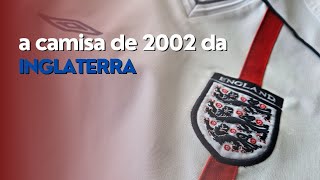 CAMISA DE 2002 DA INGLATERRA  Copa do Mundo de 2002 Umbro  Análise detalhada [upl. by Susanetta]