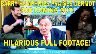 BARRY HUMPHRIES PRAISES DERMOT OLEARY FOR COMING OUT FULL FOOTAGE  Hilarious This Morning clip [upl. by Lebazi497]