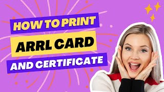 HOW TO PRINT ARRL CARD AND CERTIFICATE  MEMBERSHIP CARD  CERT [upl. by Leima]