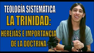 La Trinidad Herejías e Importancia de la Doctrina Teología Sistemática 27 [upl. by Akelahs87]