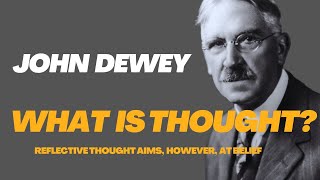 John Dewey  What is thought Reflective thought aims however at belief [upl. by Dleifniw689]