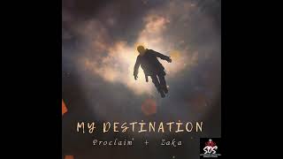 Proclaim amp ZakaMy Destination [upl. by Eenahc]