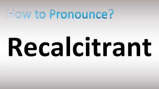 How to Pronounce Recalcitrant [upl. by Libbey]