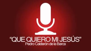 Qué quiero mi Jesús  Pedro Calderón de la Barca [upl. by Svensen956]