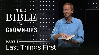 The Bible For GrownUps Part 1 Last Things First  Andy Stanley [upl. by Holle292]