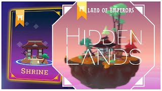 Hidden Lands  Land of Emperors Shrine [upl. by Nema]