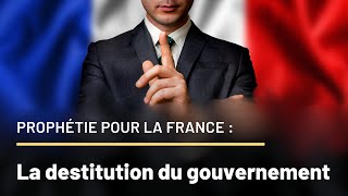 Prophétie pour la France  La destitution du gouvernement [upl. by Leinod981]