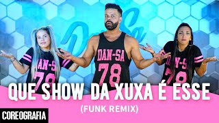 QUE SHOW DA XUXA É ESSE Funk Remix  DanSa  Daniel Saboya Coreografia [upl. by Anerul]