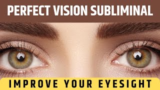 PERFECT VISION SUBLIMINAL  IMPROVE YOUR EYESIGHT  KOSMO SUBLIMINAL [upl. by Bearce]